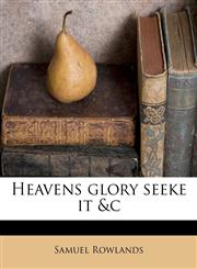 Heavens glory seeke it &c,1177210738,9781177210737