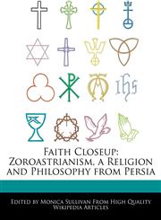 Faith Closeup Zoroastrianism, a Religion and Philosophy from Persia,1276173369,9781276173360