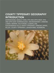 County Tipperary geography Introduction Borrisokane, Middle Third, Iffa and Offa West, Iffa and Offa East, Borrisoleigh, Skeheenarinky,1155342895,9781155342894