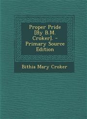 Proper Pride [By B.M. Croker]. - Primary Source Edition,1293647519,9781293647516