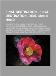 Final Destination - Final Destination Dead Man's Hand: Dead Man's Hand characters, Merlin's Tower Employees, Aldis Escobar, Allie Goodwin-Gaines, Andy, Arlen Ploog, Brenda, Carolina Lavirra, Charlie Montoya, Chip Moench, Coburn, Danny Lavirra, Dorrie Yun,1234839164,9781234839161