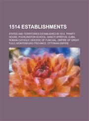 1514 Establishments Trinity House, Pocklington School, Sancti Spiritus, Cuba, Roman Catholic Diocese of Funchal,1156340853,9781156340851