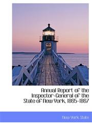 Annual Report of the Inspector-General of the State of New York, 1865-1867,1241675716,9781241675714