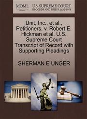 Unit, Inc., et al., Petitioners, v. Robert E. Hickman et al. U.S. Supreme Court Transcript of Record with Supporting Pleadings,1270702564,9781270702566