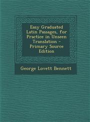 Easy Graduated Latin Passages, for Practice in Unseen Translation - Primary Source Edition,1294736515,9781294736516