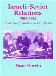 Israeli-Soviet Relations, 1953-1967 From Confrontation to Disruption,0714644277,9780714644271