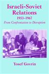 Israeli-Soviet Relations, 1953-1967 From Confrontation to Disruption,0714644277,9780714644271