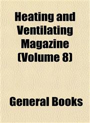 Heating and Ventilating Magazine (Volume 8),1152831100,9781152831100