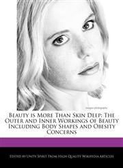 Beauty is More Than Skin Deep The Outer and Inner Workings of Beauty Including Body Shapes and Obesity Concerns,1242299718,9781242299711