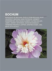 Bochum Boroughs of Bochum, People from Bochum, Ruhr University Bochum, Hans Fritzsche, Herbert Grönemeyer, Wolfgang Clement, Alfred Keller,1156824893,9781156824894
