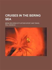 Cruises in the Bering Sea; being records of further sport and travel,1236459334,9781236459336