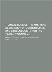 Transactions of the American Association of Obstetricians and Gynecologists for the Year (Volume 23),1154420663,9781154420661