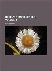 Bebel's Reminiscences (Volume 1),1459054962,9781459054967