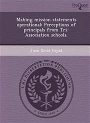 Making mission statements operational Perceptions of principals from Tri-Association schools.,1249057582,9781249057581