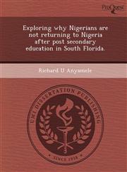 Exploring why Nigerians are not returning to Nigeria after post secondary education in South Florida.,1243727497,9781243727497
