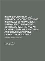 Indian Biography, Or, an Historical Account of Those Individuals Who Have Been Distinguished Among the North American Natives as Orators, Warriors, Statemen, and Other Remarkable Characters (Volume 1),1151087394,9781151087393