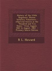 History of the 124th Regiment, Illinois Infantry Volunteers Otherwise Known as the Hundred and Two Dozen, from August, 1862 to August, 1865 - Prima,1287849423,9781287849421