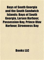 Bays of South Georgia and the South Sandwich Islands Bays of South Georgia, Larsen Harbour, Possession Bay, Prince Olav Harbour, Stromness Bay,1157779808,9781157779803
