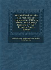 Otis Oldfield and the San Francisco Art Community, 1920's to 1960's Oral History Transcript / 198 - Primary Source Edition,1287951953,9781287951957