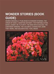 Wonder Stories (Book Guide) Works originally published in Wonder Stories, The Virgin of Zesh, A Martian Odyssey, The Portable Star,1233154397,9781233154395