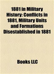 1881 in Military History Conflicts in 1881, Military Units and Formations Disestablished in 1881,1157737900,9781157737902