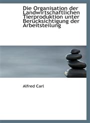 Die Organisation der Landwirtschaftlichen Tierproduktion unter Berücksichtigung der Arbeitsteilung,1110080832,9781110080830