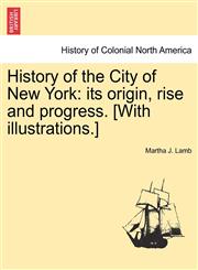 History of the City of New York its origin, rise and progress. [With illustrations.],1241421269,9781241421267