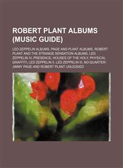 Robert Plant albums (Music Guide) Led Zeppelin albums, Page and Plant albums, Robert Plant and the Strange Sensation albums, Led Zeppelin IV,1234572591,9781234572594