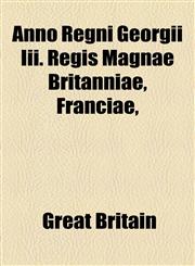 Anno Regni Georgii Iii. Regis Magnae Britanniae, Franciae,,1154445593,9781154445596