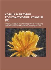 Corpus Scriptorum Ecclesiasticorum Latinorum (12 ),1234115492,9781234115494