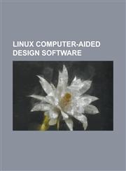 Linux Computer-Aided Design Software Ac3d, Archimedes (CAD), Art of Illusion, Autoq3d Community, Blender (Software), Bricscad, BRL-CAD, Cloudcompare,,1155536630,9781155536637