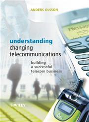 Understanding Changing Telecommunications Building a Successful Telecom Business,0470868511,9780470868515