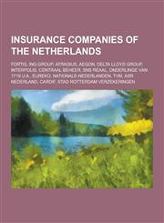 Insurance Companies of the Netherlands Fortis, Ing Group, Atradius, Aegon, Delta Lloyd Group, Interpolis, Centraal Beheer, Sns Reaal, Onderlinge Van,1230525750,9781230525754