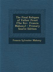 Final Reliques of Father Prout (the REV. Francis Mahony),1289453268,9781289453268