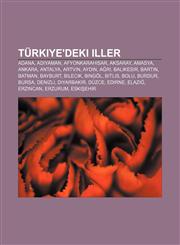 Turkiye'deki Iller Adana, Ad Yaman, Afyonkarahisar, Aksaray, Amasya, Ankara, Antalya, Artvin, Ayd N, A R, Bal Kesir, Bart N, Batman, Bayb,1233403508,9781233403509