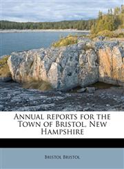 Annual reports for the Town of Bristol, New Hampshire,1174737719,9781174737718