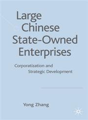 Large Chinese State-Owned Enterprises Corporatization and Strategic Development,023054293X,9780230542938