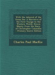With the Admiral of the Ocean Sea A Narrative of the First Voyage to the Western World, Drawn Mainly from the Diary of Christopher Columbus - Primary,1293525472,9781293525470