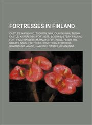 Fortresses in Finland Castles in Finland, Suomenlinna, Olavinlinna, Turku Castle, Kärnäkoski Fortress,1156125839,9781156125830
