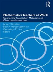 Mathematics Teachers at Work Connecting Curriculum Materials and Classroom Instruction,0415990106,9780415990103