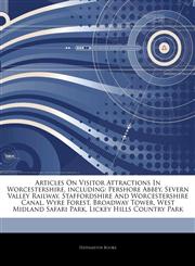 Articles On Visitor Attractions In Worcestershire, including Pershore Abbey, Severn Valley Railway, Staffordshire And Worcestershire Canal, Wyre Forest, Broadway Tower, West Midland Safari Park, Lickey Hills Country Park,1242841121,9781242841125