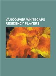 Vancouver Whitecaps Residency Players Adam Straith, Admir Salihovi, Alex Semenets, Antonio Rago, Cornelius Stewart, Dever Orgill, Doudou Toure, Ethan,1230798242,9781230798240