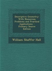 Descriptive Geometry With Numerous Problems and Practical Applications,1289550336,9781289550332