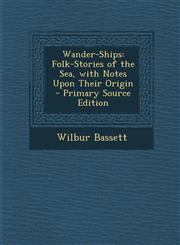 Wander-Ships Folk-Stories of the Sea, with Notes Upon Their Origin - Primary Source Edition,1294621114,9781294621119