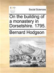 On the building of a monastery in Dorsetshire. 1795.,1140892916,9781140892915