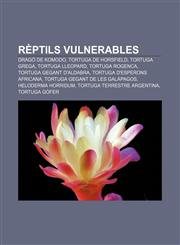 Rèptils vulnerables Dragó de Komodo, Tortuga de Horsfield, Tortuga grega, Tortuga lleopard, Tortuga rogenca, Tortuga gegant d'Aldabra,1232760110,9781232760115