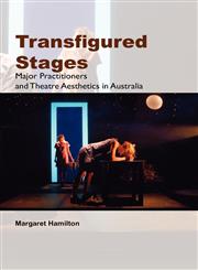 Transfigured Stages Major Practitioners and Theatre Aesthetics in Australia,9042033568,9789042033566
