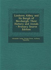 Lindores Abbey and Its Burgh of Newburgh Their History and Annals - Primary Source Edition,1293809594,9781293809594