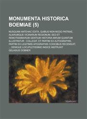 Monumenta Historica Boemiae; Nusquam Antehac Edita, Quibus Non Modo Patriae, Aliarumque Vicinarum Regionum, sed Et Remotissimarum Gentium Historia Mir,115352838X,9781153528382