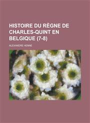 Histoire Du Regne de Charles-Quint En Belgique (7-8),1153463911,9781153463911